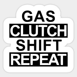 Gas, clutch. shift, repeat Sticker